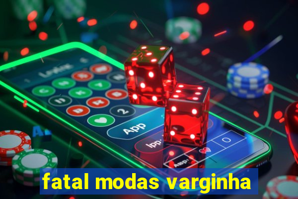 fatal modas varginha